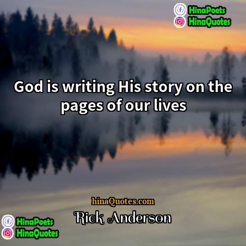 Rick  Anderson Quotes | God is writing His story on the